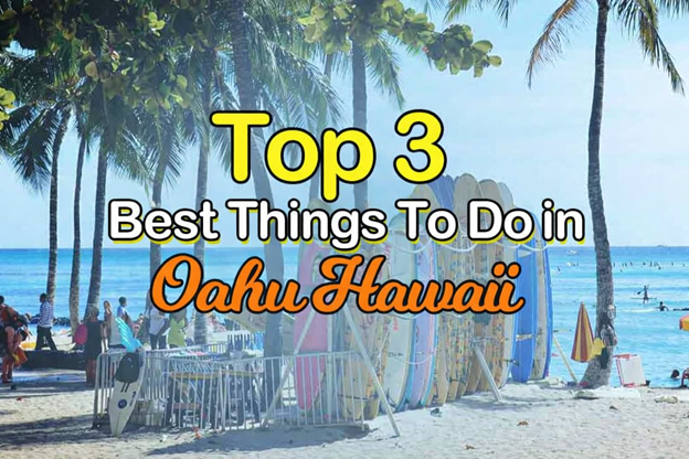 3 Best Things to Do in Oahu, Hawaii